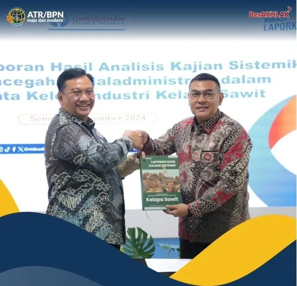 Kementerian ATR/BPN Menerima Laporan Hasil Kajian Tata Kelola Industri Kelapa Sawit Dari Ombudsman