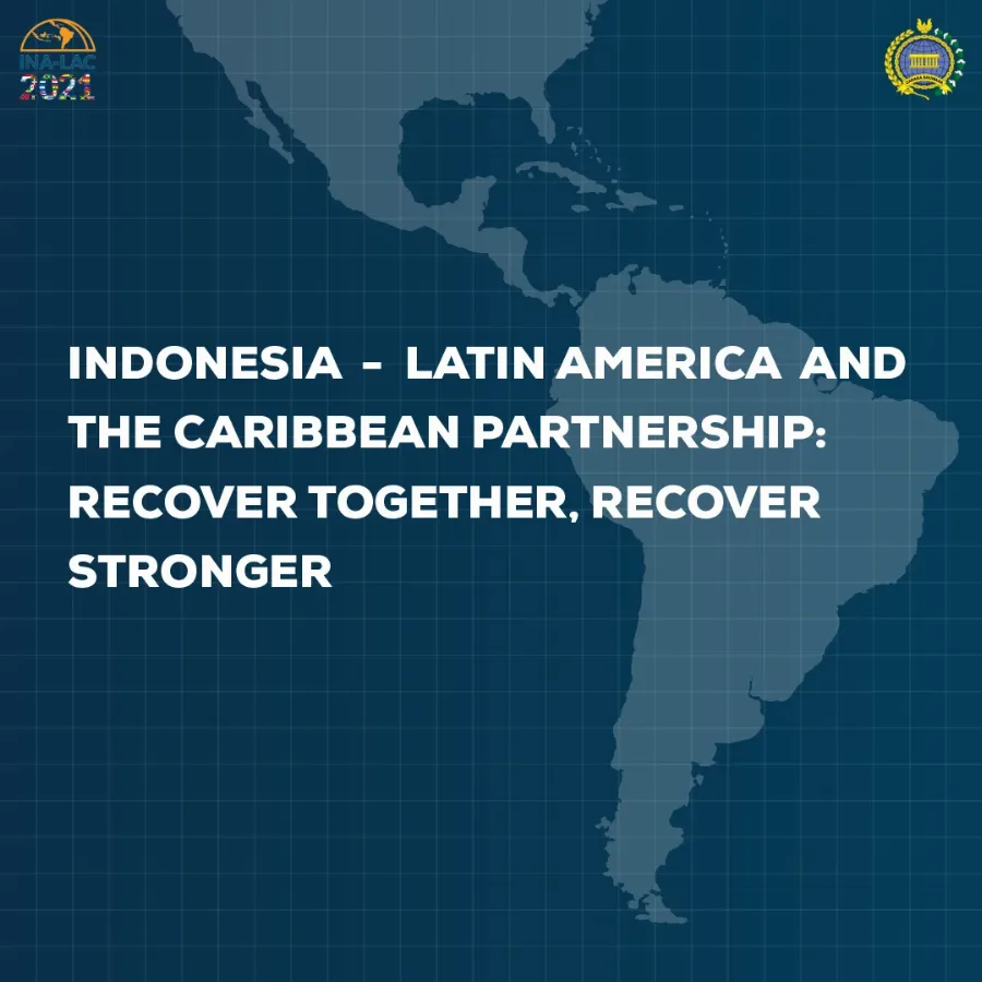INA-LAC Business Forum 2021: Momentum Perkuat Konektivitas dan Akses Pasar Eskpor Indonesia ke Kawasan Amerika Latin dan Karibia