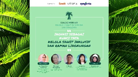 Dialog Webinar Majalah Sawit Indonesia dan Syngenta : Inovasi Sebagai Kunci Tata Kelola Sawit Inklusif Dan Ramah Lingkungan